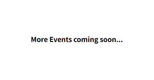 More Events coming soon...